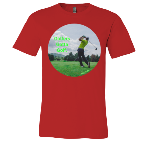 Golfers gotta Golf - Unisex Jersey Short Sleeve Tee - Bella+Canvas+Mug 'n Tee