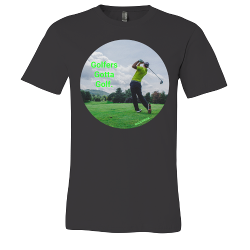 Golfers gotta Golf - Unisex Jersey Short Sleeve Tee - Bella+Canvas+Mug 'n Tee